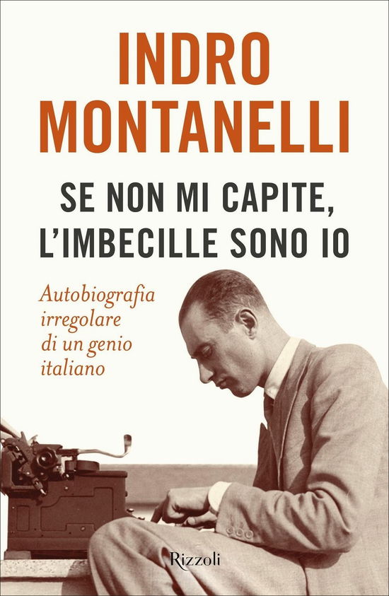 Cover for Indro Montanelli · Se Non Mi Capite, L'imbecille Sono Io. Autobiografia Irregolare Di Un Genio Italiano (Book)