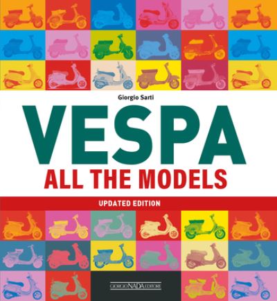 Vespa: All The Models - Giorgio Sarti - Livres - Giorgio Nada  Editore - 9788879118965 - 31 mai 2023