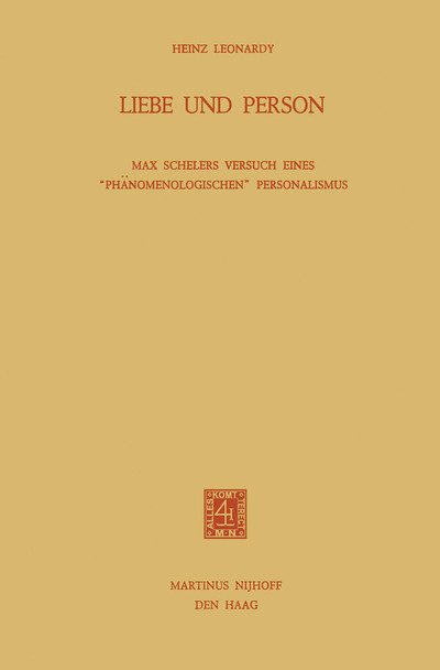 Cover for H Leonardy · Liebe Und Person: Max Schelers Versuch Eines Phanomenologischen Personalismus (Paperback Book) [1976 edition] (1976)