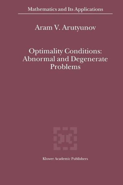Optimality Conditions: Abnormal and Degenerate Problems - Mathematics and Its Applications - Aram V. Arutyunov - Kirjat - Springer - 9789048155965 - tiistai 7. joulukuuta 2010