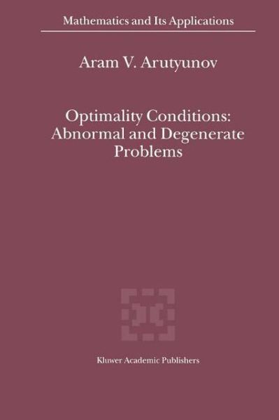 Cover for Aram V. Arutyunov · Optimality Conditions: Abnormal and Degenerate Problems - Mathematics and Its Applications (Taschenbuch) [1st Ed. Softcover of Orig. Ed. 2001 edition] (2010)