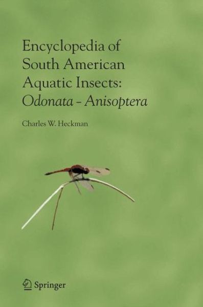 Cover for Charles W. Heckman · Encyclopedia of South American Aquatic Insects: Odonata - Anisoptera: Illustrated Keys to Known Families, Genera, and Species in South America (Paperback Book) [Softcover reprint of hardcover 1st ed. 2006 edition] (2010)
