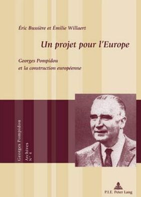 Cover for Eric Bussiere · Un Projet Pour l'Europe: Georges Pompidou Et La Construction Europaeenne (Taschenbuch) [French edition] (2010)