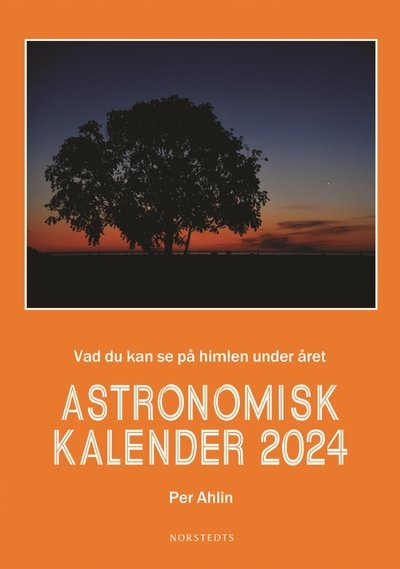 Cover for Per Ahlin · Astronomisk kalender 2024 : Vad du kan se på himlen under året (Bound Book) (2023)