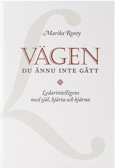 Cover for Marika  Ronty · Vägen du ännu inte gått :  ledarintelligens med själ, hjärta och hjärna (Hardcover Book) (2021)