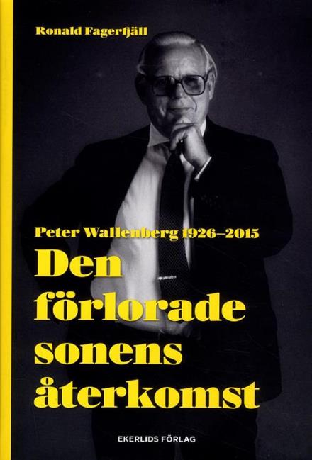 Cover for Ronald Fagerfjäll · Den förlorade sonens återkomst : Peter Wallenberg 1926-2015 (Hardcover Book) (2015)