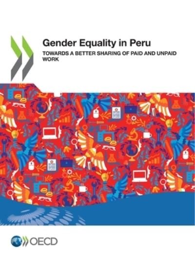 Cover for Organisation for Economic Co-operation and Development · Gender Equality in Peru Towards a Better Sharing of Paid and Unpaid Work (Book) (2022)
