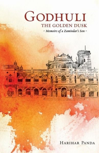 Cover for Harihar Panda · Godhuli the Golden Dusk Memoirs of a Zamindar?s Son (Paperback Book) (2015)