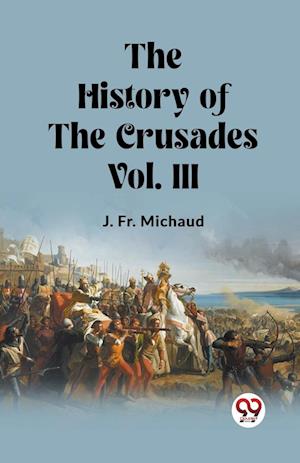 Cover for Fr J Michaud · The History of the Crusades Vol. III (Edition2023) (Paperback Bog) (2024)