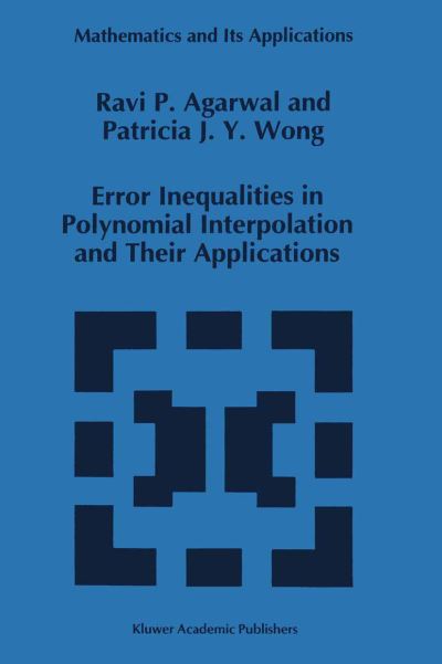 Error Inequalities in Polynomial Interpolation and Their Applications - Mathematics and Its Applications - R.p. Agarwal - Books - Springer - 9789401048965 - October 26, 2012