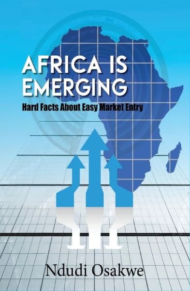 Cover for Ndudi Osakwe · Africa is Emerging: Hard Facts About Easy Market Entry (Pocketbok) (2021)