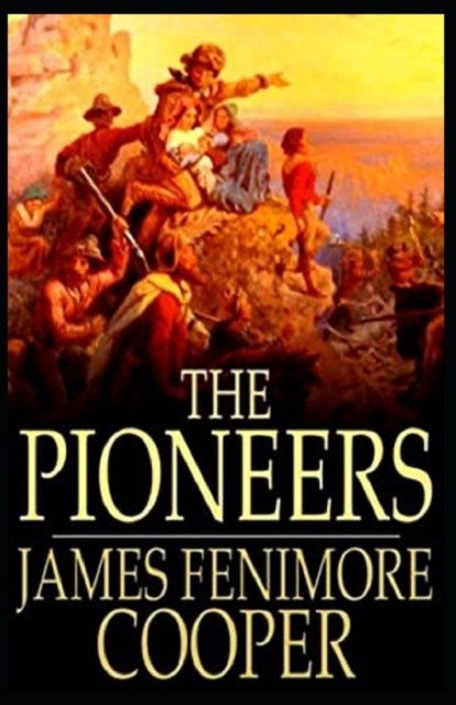 Cover for James Fenimore Cooper · The Pioneers (Leatherstocking Tales 4) Illustrated (Taschenbuch) (2021)
