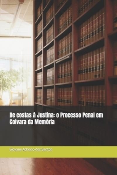 Cover for Giovane Adriano Dos Santos · De Costas a Justina: O Processo Penal Em Coivara Da Memoria (Taschenbuch) (2019)