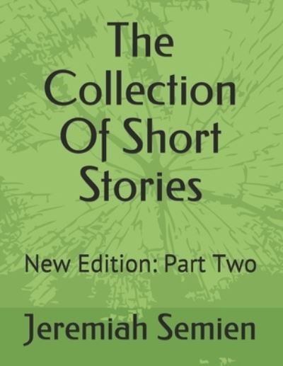 The Collection Of Short Stories: New Edition: Part Two - Jeremiah Semien - Książki - Independently Published - 9798504961965 - 15 maja 2021