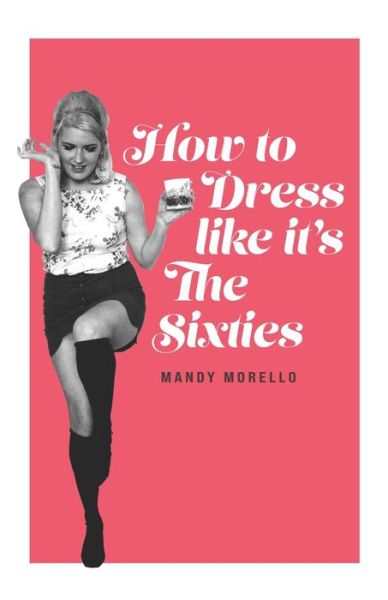 Cover for Morello Mandy Morello · How To Dress Like It's The Sixties (Paperback Book) (2020)