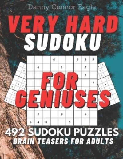 Cover for Danny Connor Eagle · Sudoku Very Hard for Geniuses: 492 Very Hard Sudoku Puzzles for Adults - Sudoku for Everyone (Paperback Book) (2020)
