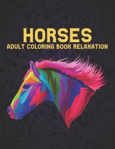 Cover for Qta World · Adult Coloring Book Horses Relaxation: Coloring Book Horse Stress Relieving 50 One Sided Horses Designs Coloring Book Horses 100 Page Horse Designs for Stress Relief and Relaxation Horses Coloring Book for Adults Men &amp; Women Coloring Book Gift (Paperback Book) (2021)