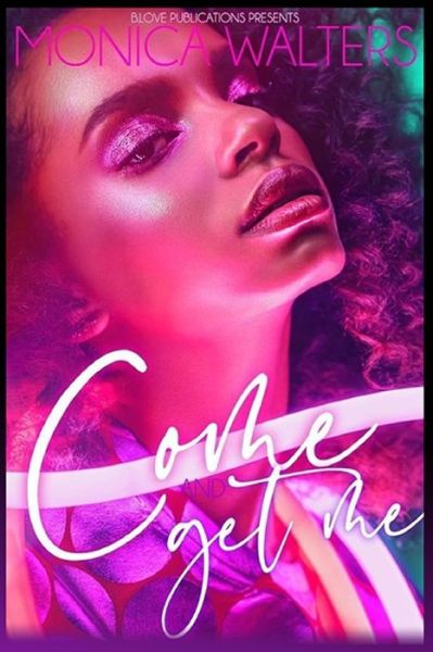 Come and Get Me - Monica Walters - Libros - Independently Published - 9798616617965 - 25 de febrero de 2020