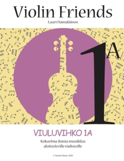 Cover for Lauri Juhani Hamalainen · Violin Friends 1a Viuluvihko 1a (Paperback Book) (2020)