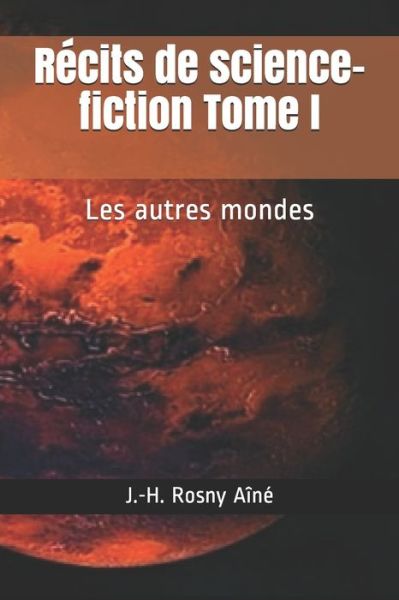 Cover for J -H Rosny Aine · Recits de science-fiction Tome I (Paperback Book) (2020)