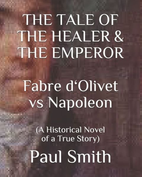 Cover for Paul Smith · THE TALE OF THE HEALER &amp; THE EMPEROR Fabre d 'Olivet vs Napoleon (Taschenbuch) (2020)