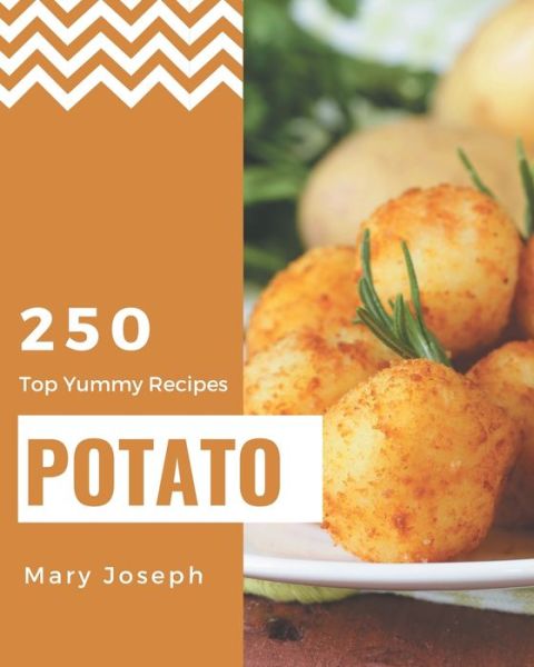 Cover for Mary Joseph · Top 250 Yummy Potato Recipes (Paperback Book) (2020)