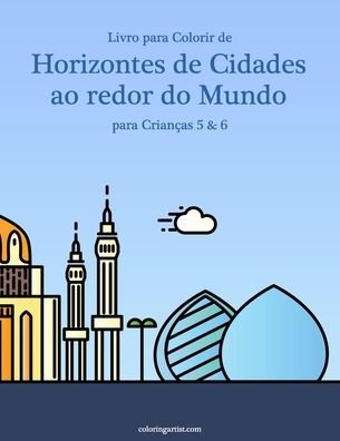 Cover for Nick Snels · Livro para Colorir de Horizontes de Cidades ao redor do Mundo para Criancas 5 &amp; 6 - Horizontes de Cidades Ao Redor Do Mundo (Paperback Book) (2020)