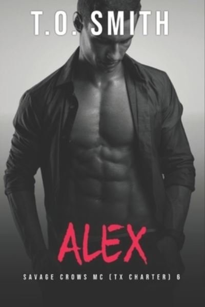 Cover for T O Smith · Alex: Savage Crows MC Book 6 - Savage Crows MC (Paperback Book) (2021)