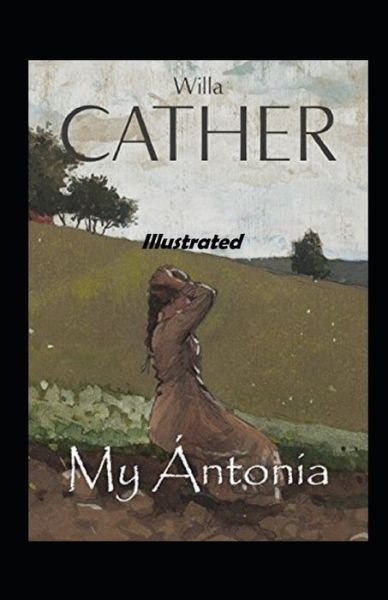 My Antonia Illustrated - Willa Cather - Książki - Independently Published - 9798747128965 - 1 maja 2021