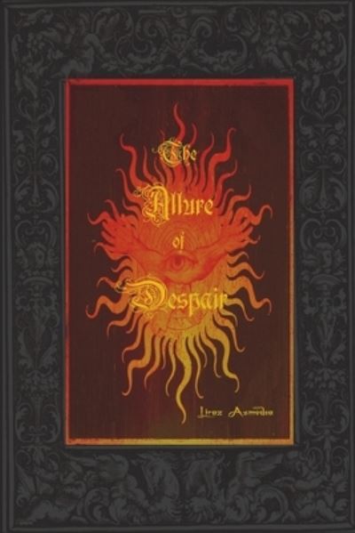 Cover for Liraz Asmodea · The Allure of Despair: A Selection of Poems, Passages &amp; Brief Accounts of Love, Torment and Darkness. (Pocketbok) (2021)