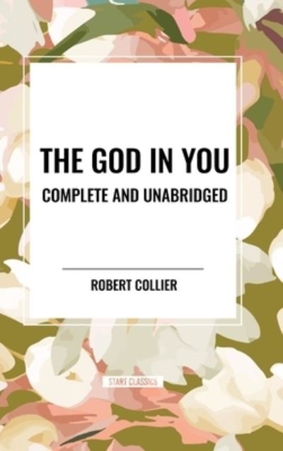 Cover for Robert Collier · The God in You: Complete and Unabridged (Hardcover Book) (2024)
