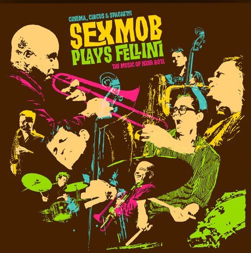 Cover for Sex Mob · Cinema, Circus &amp; Spaghetti (Sexmob P Lays Fellini: the Music of Nino Rota ) (CD) (2018)