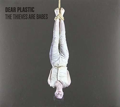 Cover for Dear Plastic · Thieves Are Babes (CD) (2014)