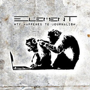 Cover for Element · Wtf Happened to Journalism (CD) (2013)