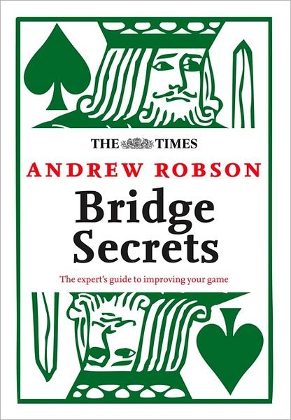 Andrew Robson · The Times: Bridge Secrets: The Expert’s Guide to Improving Your Game - The Times Puzzle Books (Paperback Book) (2011)