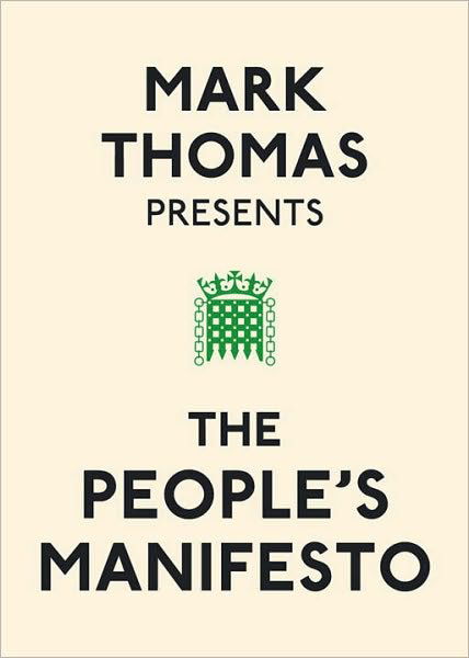 Mark Thomas Presents the People's Manifesto - Mark Thomas - Livros - Ebury Publishing - 9780091937966 - 28 de janeiro de 2010