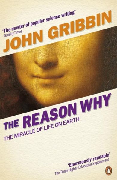 Cover for John Gribbin · The Reason Why: The Miracle of Life on Earth (Paperback Book) (2012)