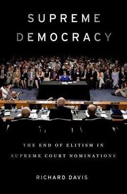 Cover for Richard Davis · Supreme Democracy: The End of Elitism in Supreme Court Nominations (Inbunden Bok) (2017)
