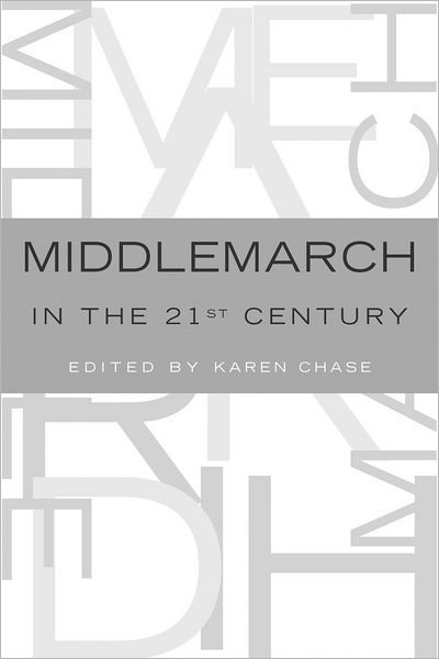 Cover for Karen Chase · Middlemarch in the Twenty-First Century (Paperback Book) (2006)