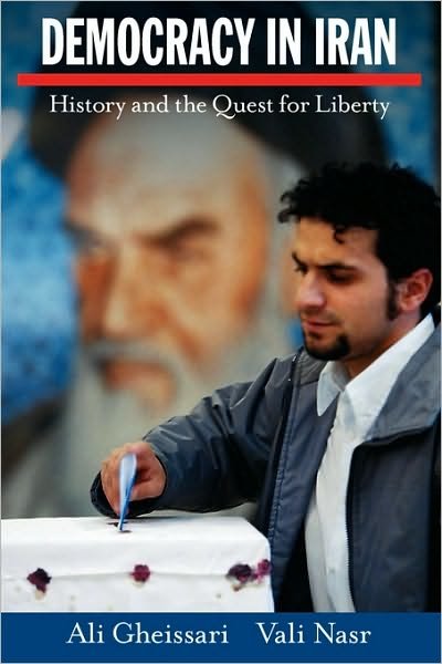 Cover for Gheissari, Ali (Adjunct Professor of History and Religious Studies, Adjunct Professor of History and Religious Studies, University of San Diego) · Democracy in Iran: History and the Quest for Liberty (Paperback Book) (2009)