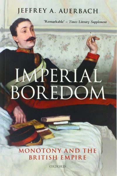 Cover for Auerbach, Jeffrey A. (Professor of History, Professor of History, California State University, Northridge) · Imperial Boredom: Monotony and the British Empire (Taschenbuch) (2020)