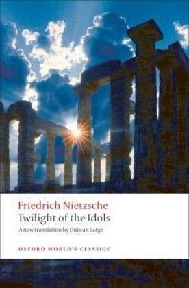 Cover for Friedrich Nietzsche · Twilight of the Idols - Oxford World's Classics (Paperback Book) (2008)