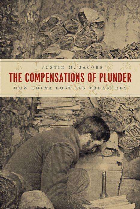 Cover for Justin M Jacobs · The Compensations of Plunder: How China Lost Its Treasures - Silk Roads (Hardcover Book) (2020)