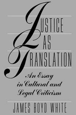 Cover for James Boyd White · Justice as Translation: An Essay in Cultural and Legal Criticism (Taschenbuch) [New edition] (1994)