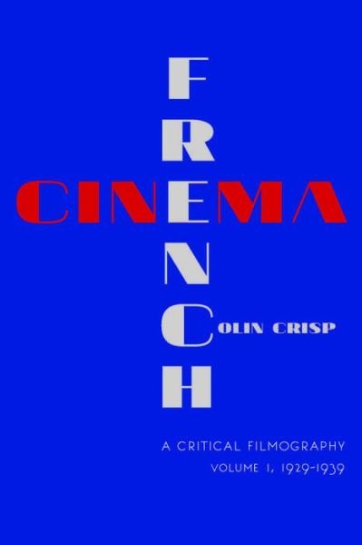 Cover for Colin Crisp · French Cinema-A Critical Filmography: Volume 1, 1929-1939 (Pocketbok) (2015)