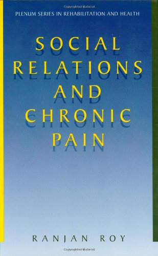 Cover for Ranjan Roy · Social Relations and Chronic Pain - Springer Series in Rehabilitation and Health (Hardcover Book) [2002 edition] (2001)