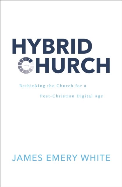 Cover for James Emery White · Hybrid Church: Rethinking the Church for a Post-Christian Digital Age (Hardcover Book) (2023)