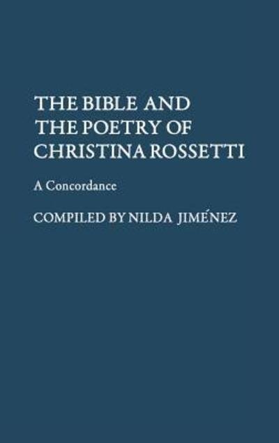 Cover for Nilda Jimenez · The Bible and the Poetry of Christina Rossetti: A Concordance (Hardcover Book) [First edition] (1979)
