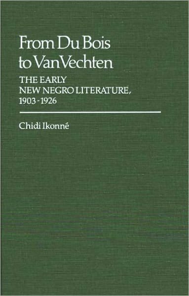 Cover for Chidi Ikonne · From Du Bois to Van Vechten: The Early New Negro Literature, 1903-1926 (Hardcover Book) (1981)