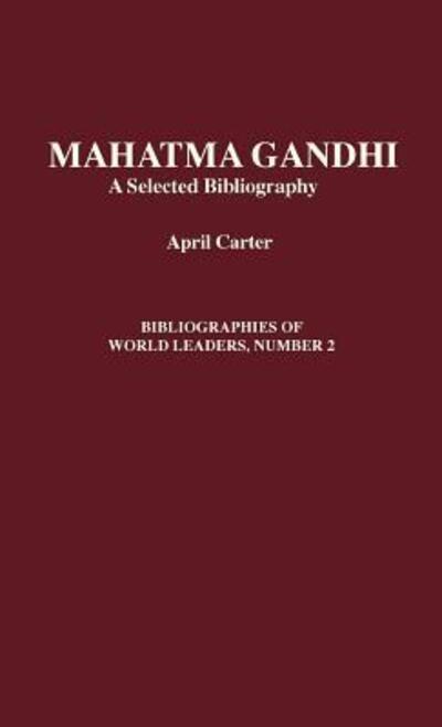 Cover for April F. Carter · Mahatma Gandhi: A Selected Bibliography - Bibliographies of World Leaders (Hardcover Book) [Annotated edition] (1995)